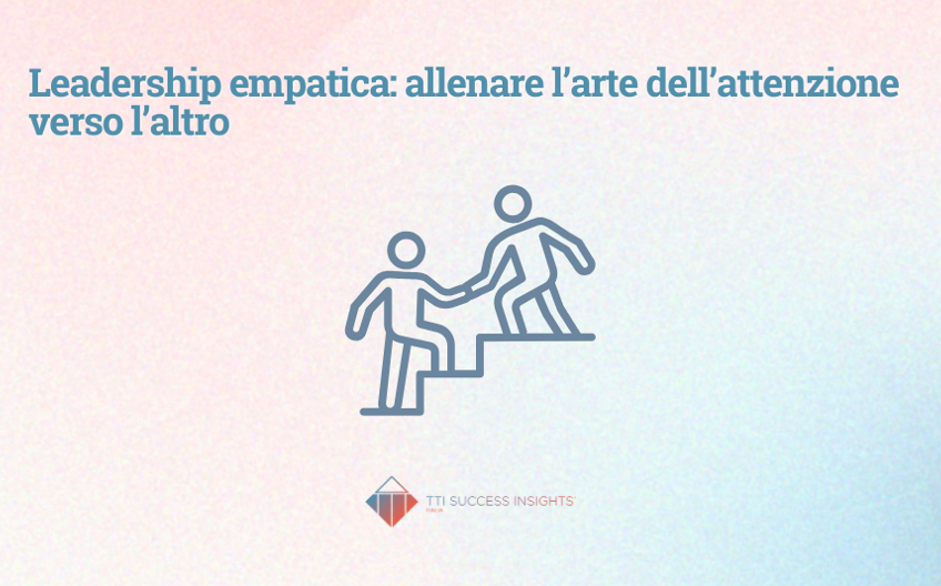 Leadership Empatica Allenare L Arte Dell Attenzione Verso L Altro
