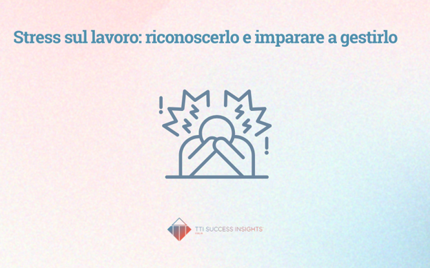 Stress Sul Lavoro Riconoscerlo E Imparare A Gestirlo